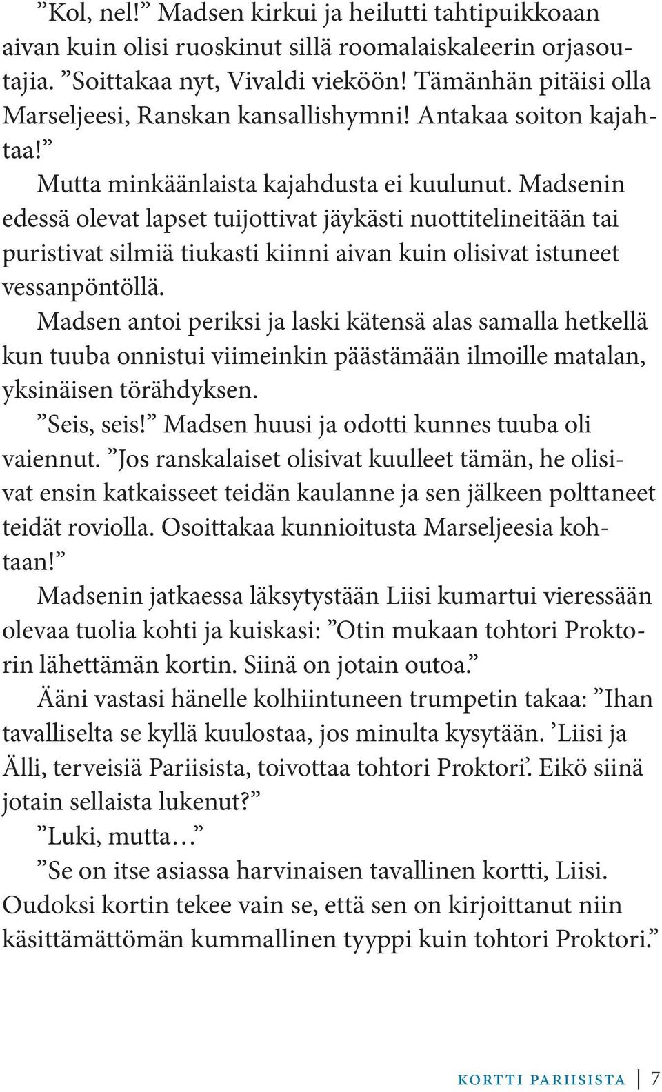 Madsenin edessä olevat lapset tuijottivat jäykästi nuottitelineitään tai puristivat silmiä tiukasti kiinni aivan kuin olisivat istuneet vessanpöntöllä.