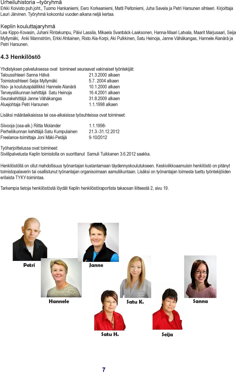 Keplin kouluttajaryhmä Lea Kippo-Kovasin, Juhani Rintakumpu, Päivi Lassila, Mikaela Svanbäck-Laaksonen, Hanna-Maari Latvala, Maarit Marjusaari, Seija Myllymäki, Anki Mannström, Erkki Ahtiainen, Risto