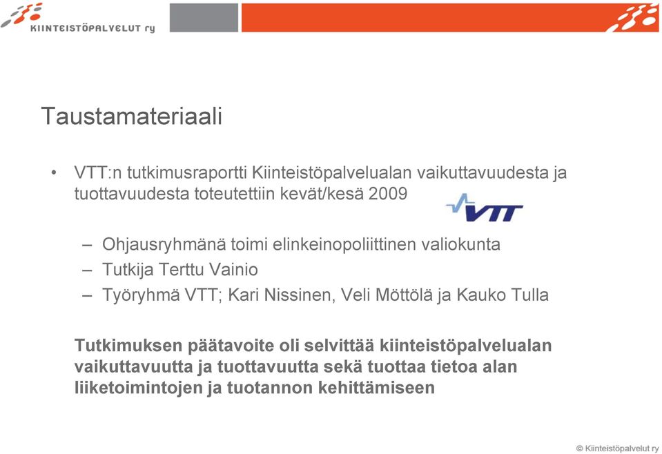 Työryhmä VTT; Kari Nissinen, Veli Möttölä ja Kauko Tulla Tutkimuksen päätavoite oli selvittää