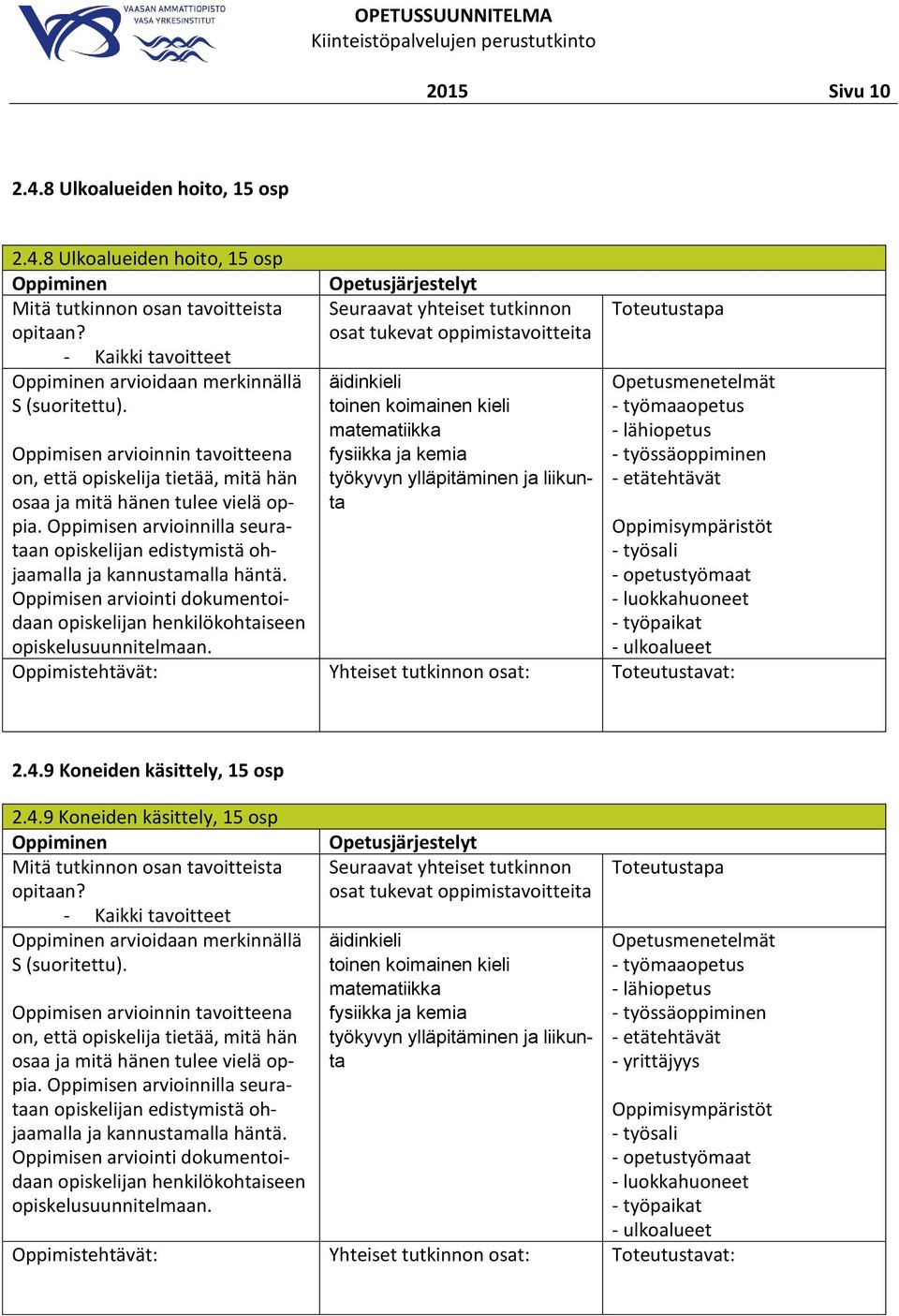 8 Ulkoalueiden hoito, 15 osp - Kaikki tavoitteet arvioidaan merkinnällä äidinkieli toinen koimainen kieli matematiikka fysiikka ja kemia työkyvyn ylläpitäminen ja