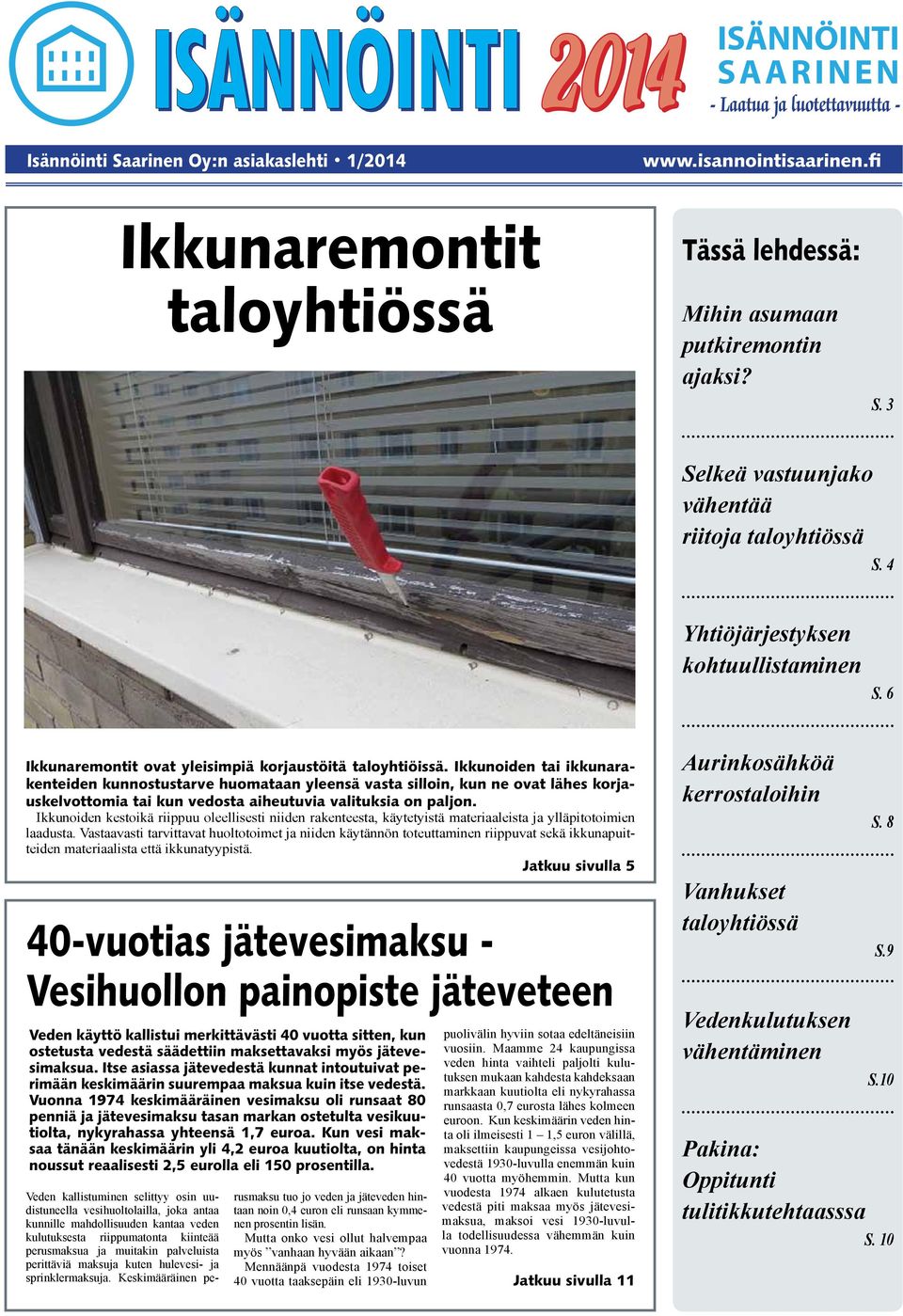 Ikkunoiden tai ikkunarakenteiden kunnostustarve huomataan yleensä vasta silloin, kun ne ovat lähes korjauskelvottomia tai kun vedosta aiheutuvia valituksia on paljon.