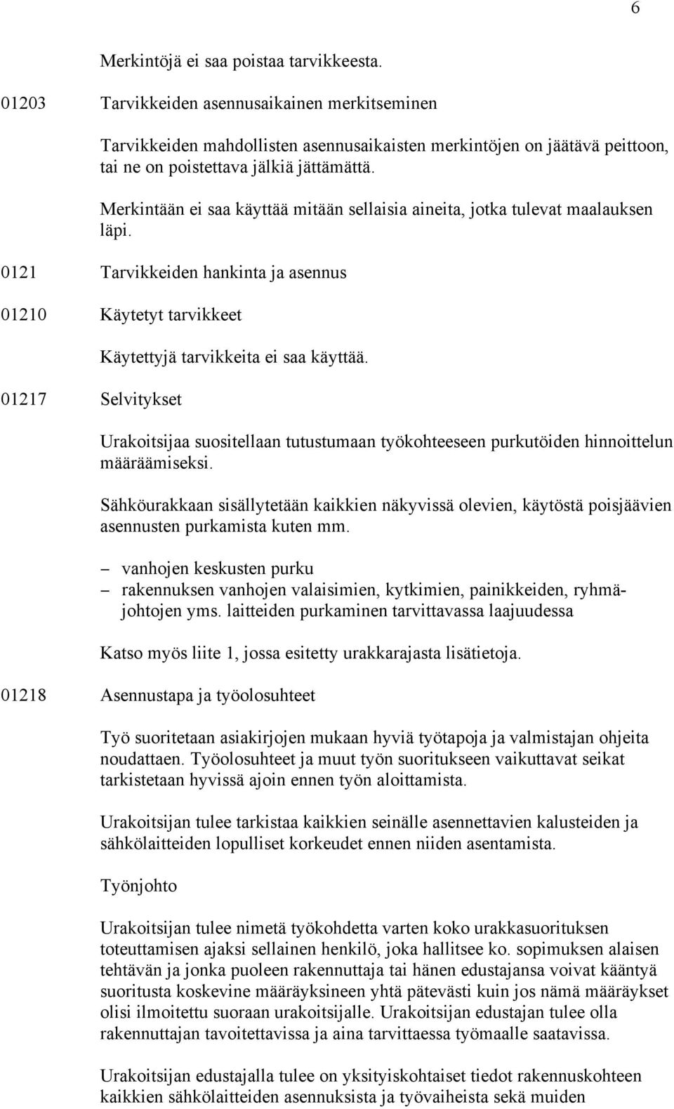 Merkintään ei saa käyttää mitään sellaisia aineita, jotka tulevat maalauksen läpi.