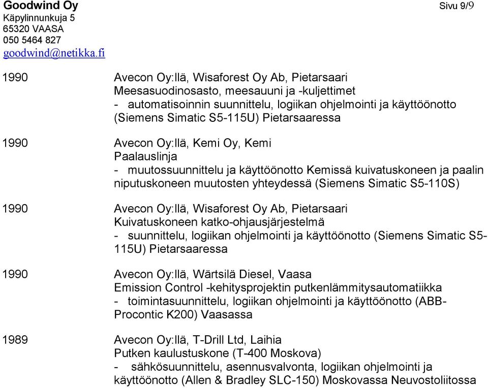 S5-110S) 1990 Avecon Oy:llä, Wisaforest Oy Ab, Pietarsaari Kuivatuskoneen katko-ohjausjärjestelmä - suunnittelu, logiikan ohjelmointi ja käyttöönotto (Siemens Simatic S5-115U) Pietarsaaressa 1990