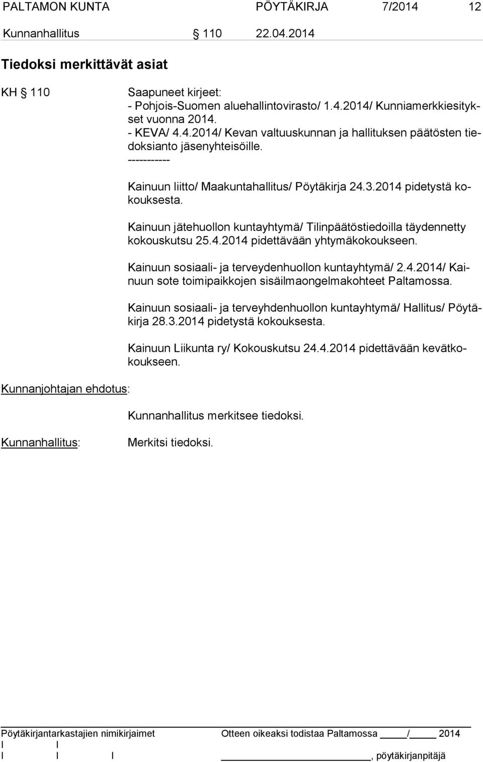 2014 pidetystä kokouk ses ta. Kainuun jätehuollon kuntayhtymä/ Tilinpäätöstiedoilla täydennetty ko kous kut su 25.4.2014 pidettävään yhtymäkokoukseen.