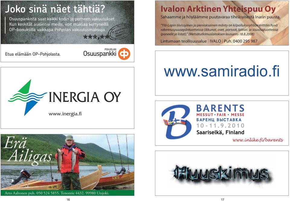 Ivalon Arktinen Yhteispuu Oy Sahaamme ja höyläämme puutavaraa tiheäsyisestä Inarin puusta.