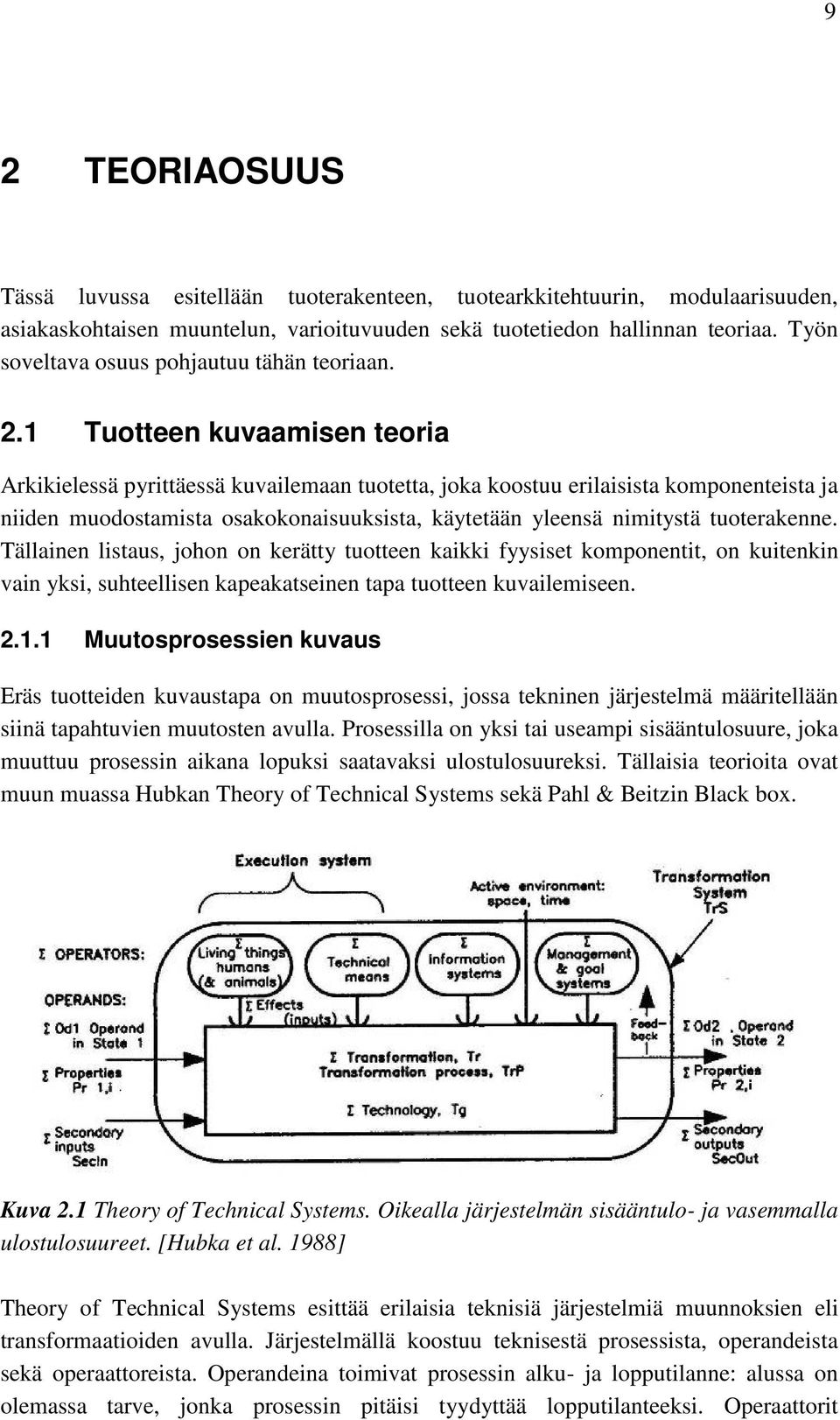 1 Tuotteen kuvaamisen teoria Arkikielessä pyrittäessä kuvailemaan tuotetta, joka koostuu erilaisista komponenteista ja niiden muodostamista osakokonaisuuksista, käytetään yleensä nimitystä