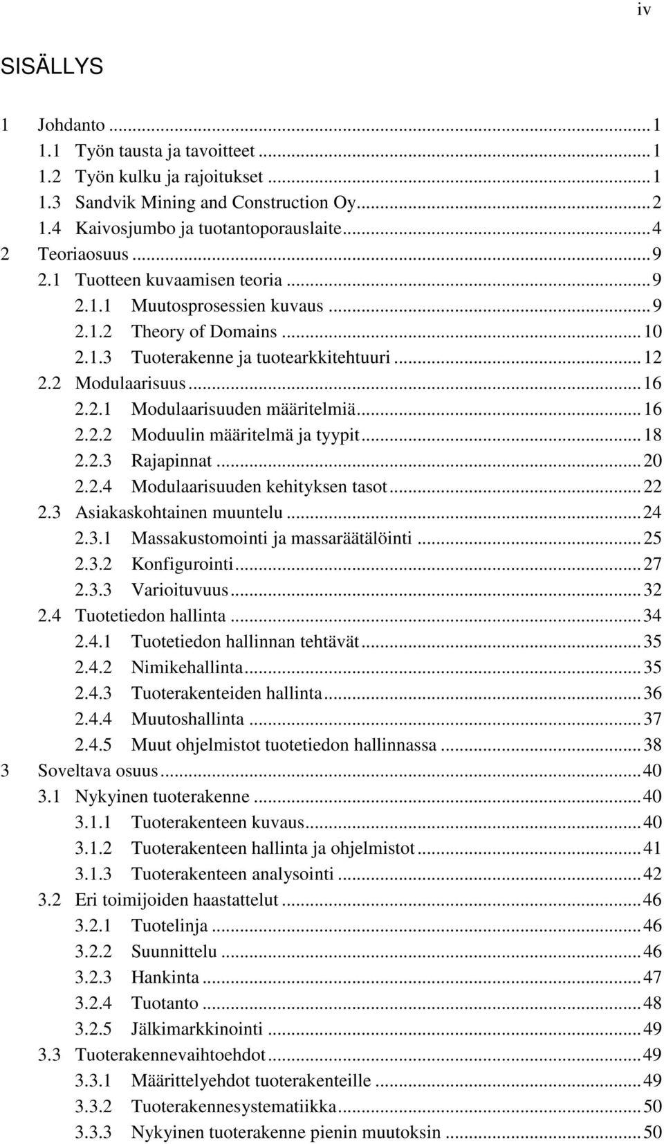 .. 16 2.2.2 Moduulin määritelmä ja tyypit... 18 2.2.3 Rajapinnat... 20 2.2.4 Modulaarisuuden kehityksen tasot... 22 2.3 Asiakaskohtainen muuntelu... 24 2.3.1 Massakustomointi ja massaräätälöinti.