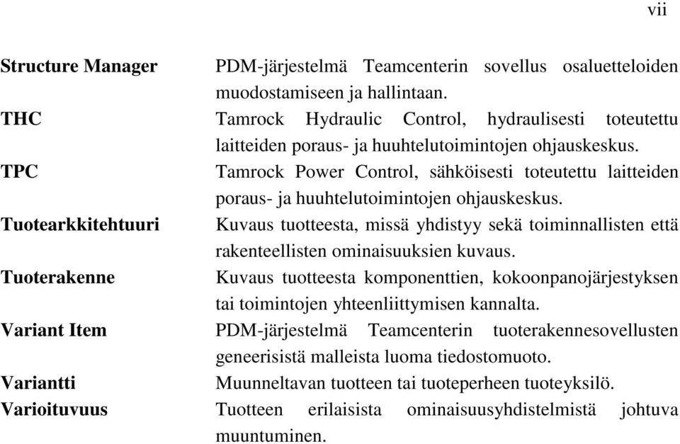 TPC Tamrock Power Control, sähköisesti toteutettu laitteiden poraus- ja huuhtelutoimintojen ohjauskeskus.