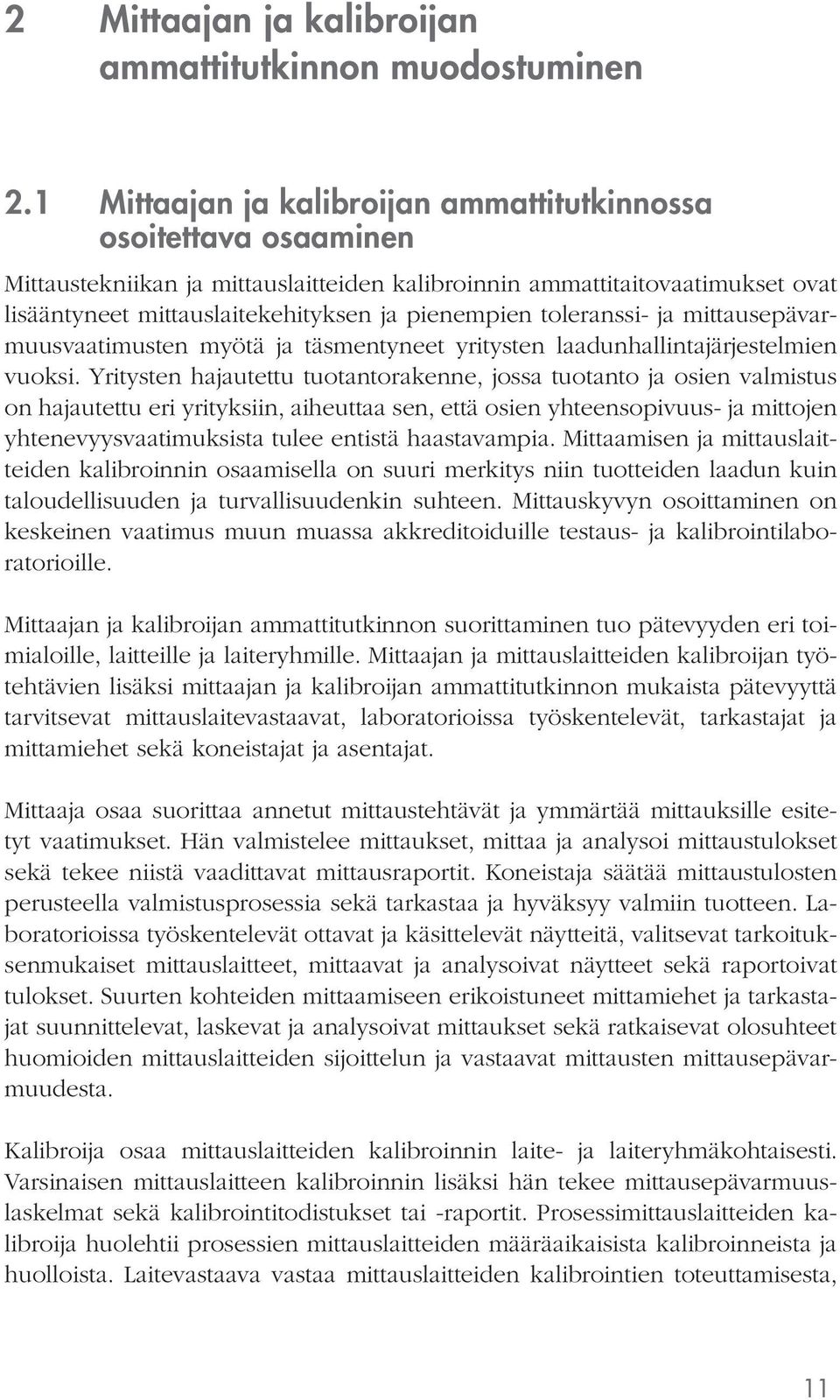 toleranssi- ja mittausepävarmuusvaatimusten myötä ja täsmentyneet yritysten laadunhallintajärjestelmien vuoksi.