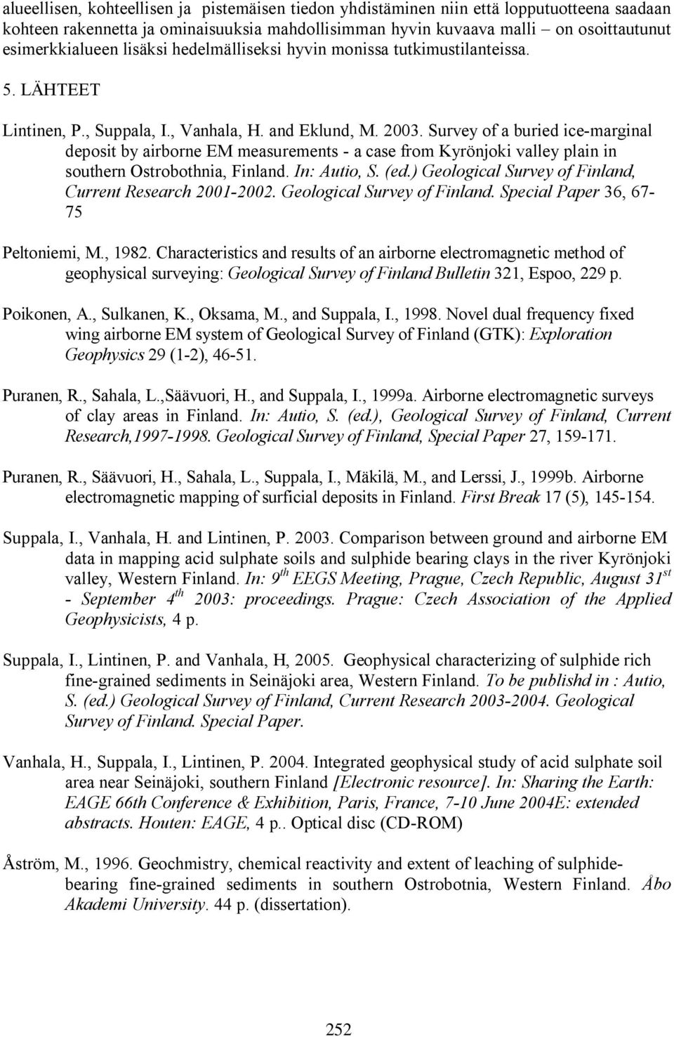 Survey of a buried ice marginal deposit by airborne EM measurements a case from Kyrönjoki valley plain in southern Ostrobothnia, Finland. In: Autio, S. (ed.