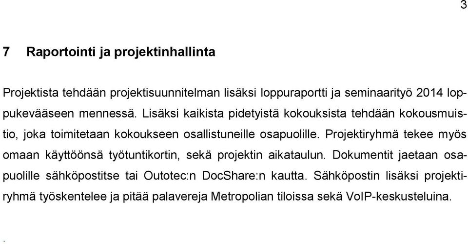 Projektiryhmä tekee myös omaan käyttöönsä työtuntikortin, sekä projektin aikataulun.