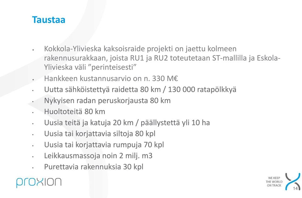 330 M Uutta sähköistettyä raidetta 80 km / 130 000 ratapölkkyä Nykyisen radan peruskorjausta 80 km Huoltoteitä 80 km Uusia