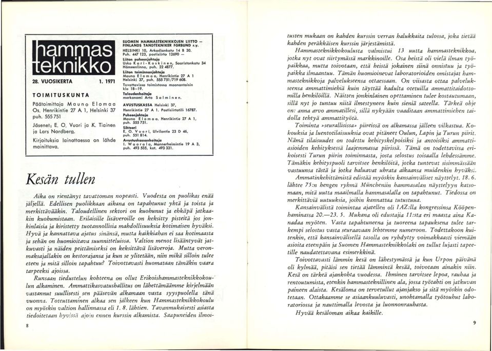 447 123, postisiirto 12690 - Liiton puheenjohtaja Usko Kori-Koskinen, Saaristonkatu 34 Hämeenlinna, puh. 22 4877. Liiton toiminnanjohtaja Mauno Elomaa, Henrikintie 27 A 1 Helsinki 37, puh.