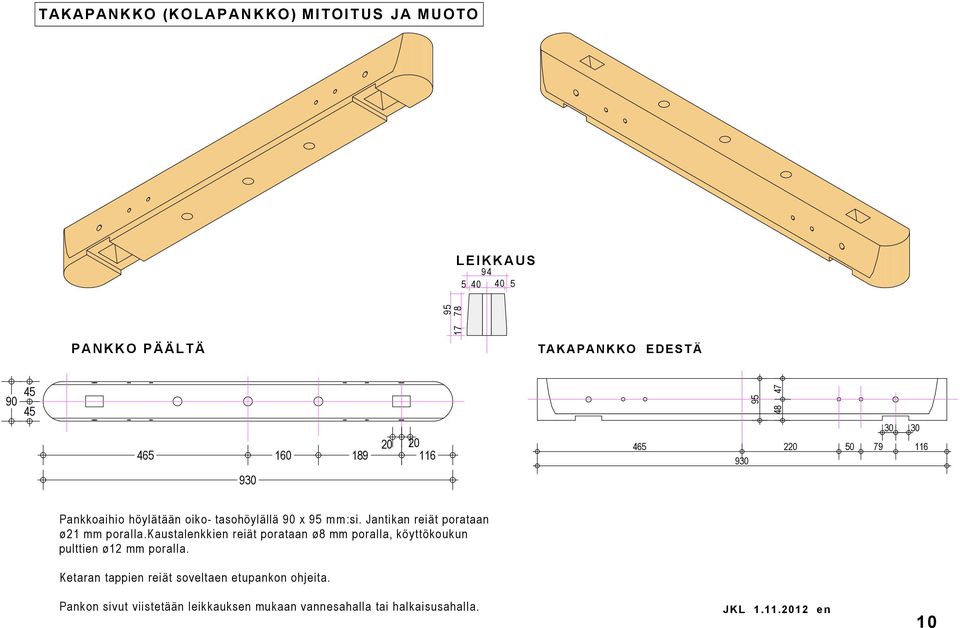 Jantikan reiät porataan ø21 mm poralla.kaustalenkkien reiät porataan ø8 mm poralla, köyttökoukun pulttien ø12 mm poralla.