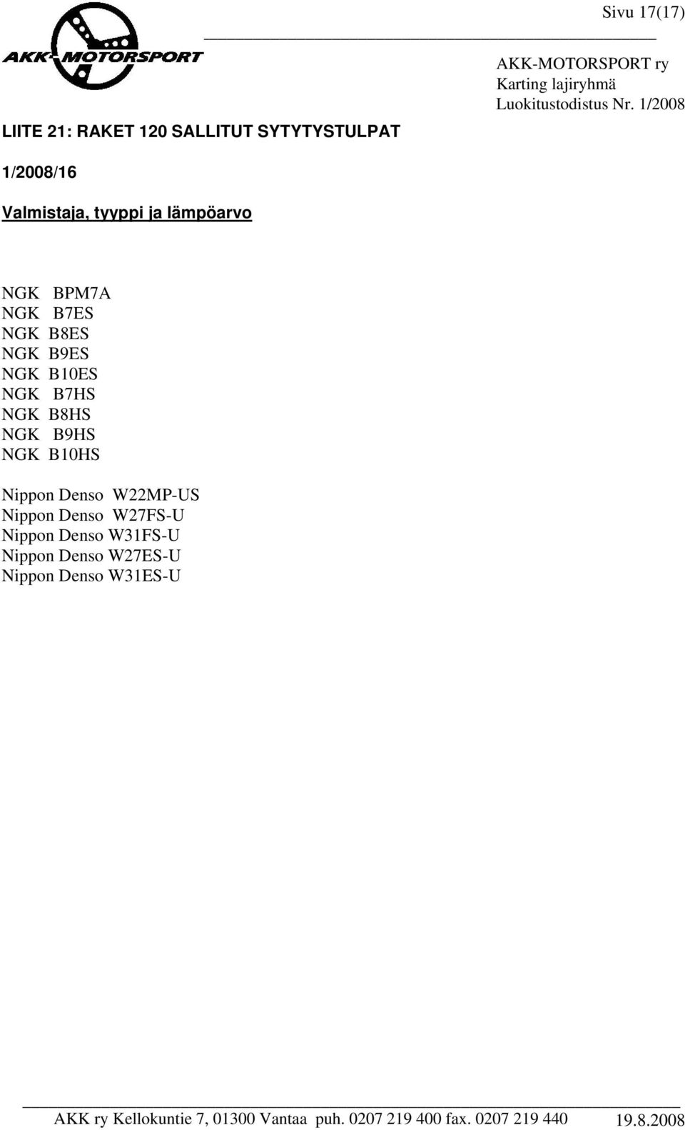 1/2008 NGK BPM7A NGK B7ES NGK B8ES NGK B9ES NGK B10ES NGK B7HS NGK B8HS NGK B9HS NGK B10HS Nippon Denso