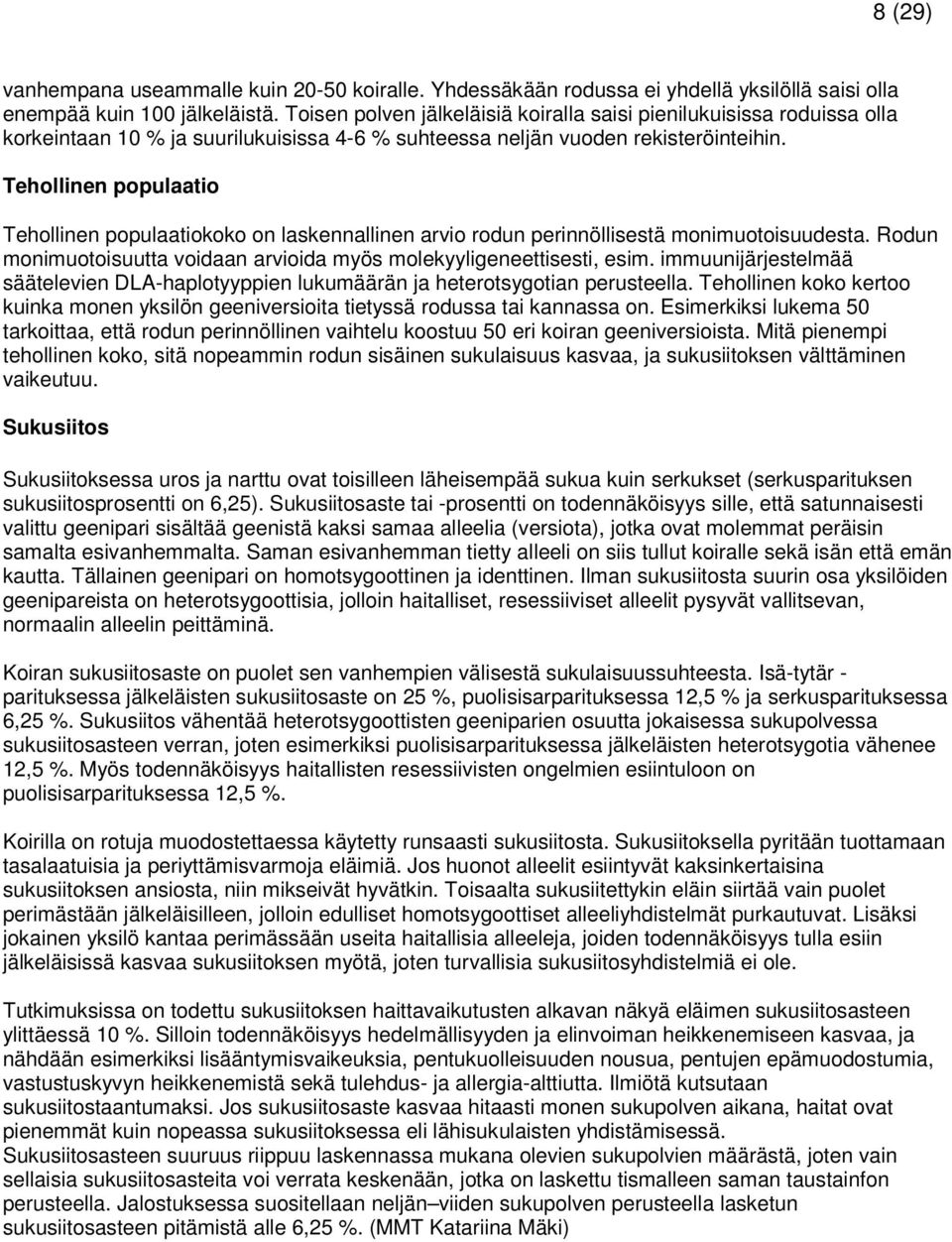 Tehollinen populaatio Tehollinen populaatiokoko on laskennallinen arvio rodun perinnöllisestä monimuotoisuudesta. Rodun monimuotoisuutta voidaan arvioida myös molekyyligeneettisesti, esim.