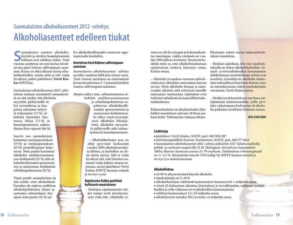 Kansa on ehkä alkanut turtua alkoholihaittoihin, mutta niitä ei silti voida hyväksyä, pohtii pääsihteeri Vertti Kiukas SOSTEsta.