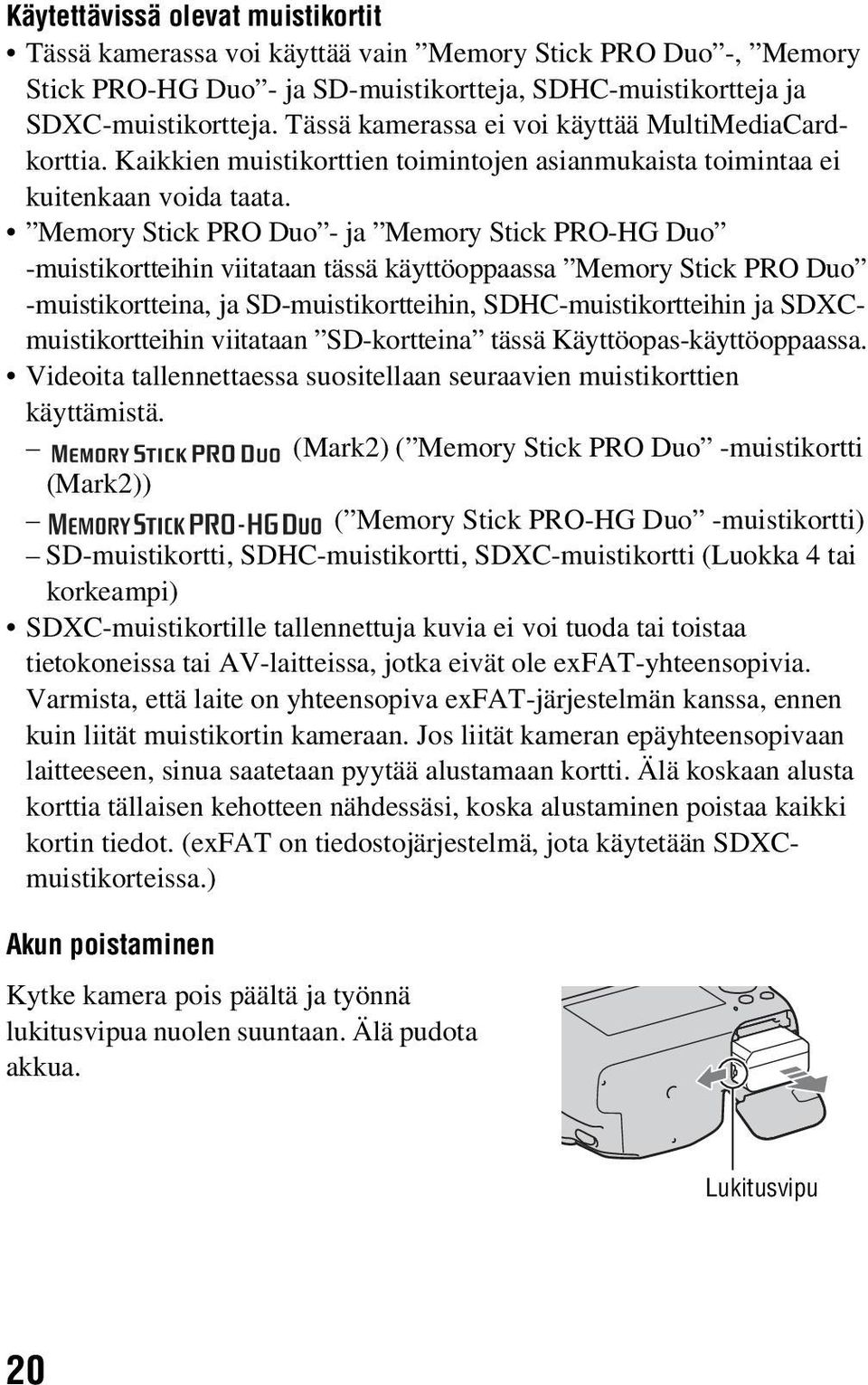 Memory Stick PRO Duo - ja Memory Stick PRO-HG Duo -muistikortteihin viitataan tässä käyttöoppaassa Memory Stick PRO Duo -muistikortteina, ja SD-muistikortteihin, SDHC-muistikortteihin ja
