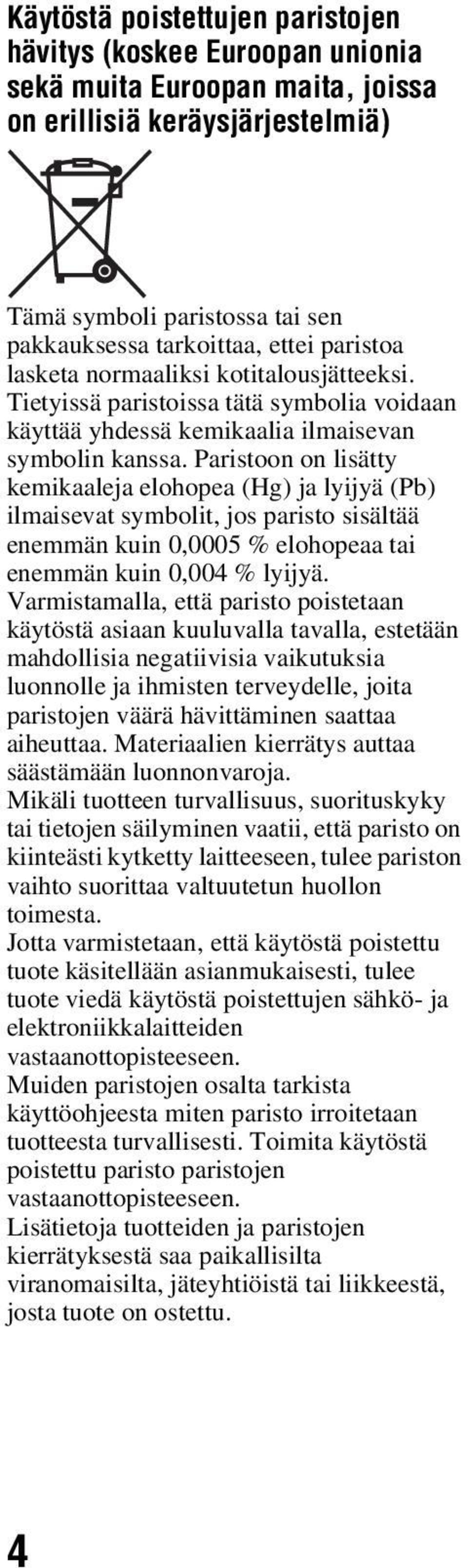 Paristoon on lisätty kemikaaleja elohopea (Hg) ja lyijyä (Pb) ilmaisevat symbolit, jos paristo sisältää enemmän kuin 0,0005 % elohopeaa tai enemmän kuin 0,004 % lyijyä.