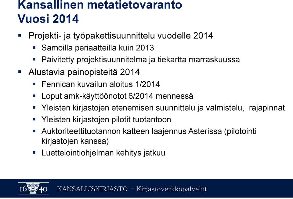 amk-käyttöönotot 6/2014 mennessä Yleisten kirjastojen etenemisen suunnittelu ja valmistelu, rajapinnat Yleisten kirjastojen