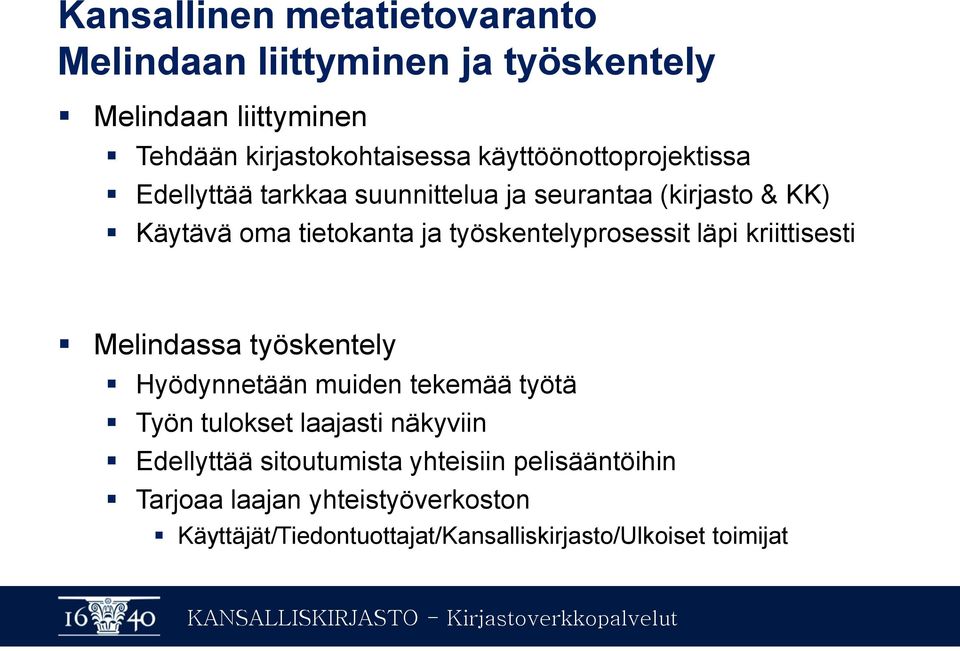 työskentelyprosessit läpi kriittisesti Melindassa työskentely Hyödynnetään muiden tekemää työtä Työn tulokset laajasti