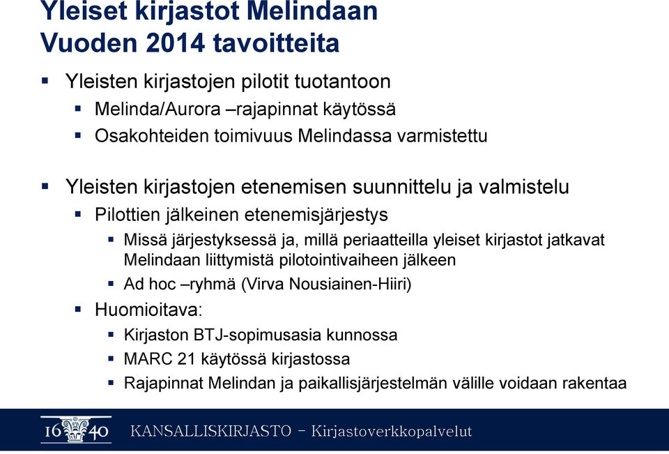 järjestyksessä ja, millä periaatteilla yleiset kirjastot jatkavat Melindaan liittymistä pilotointivaiheen jälkeen Ad hoc ryhmä (Virva