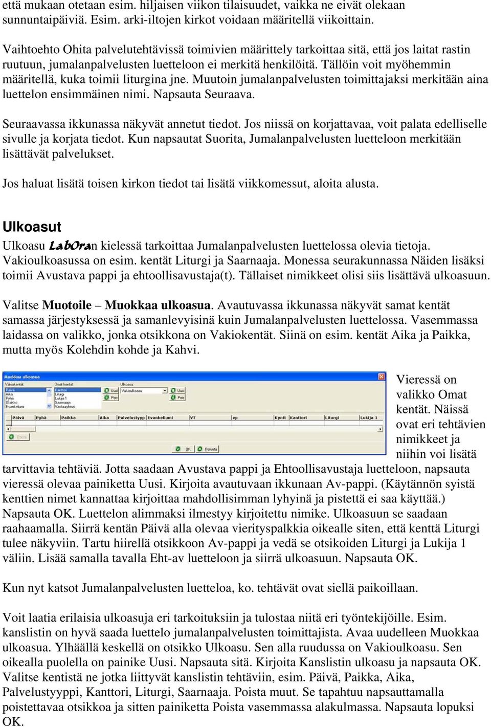 Tällöin voit myöhemmin määritellä, kuka toimii liturgina jne. Muutoin jumalanpalvelusten toimittajaksi merkitään aina luettelon ensimmäinen nimi. Napsauta Seuraava.