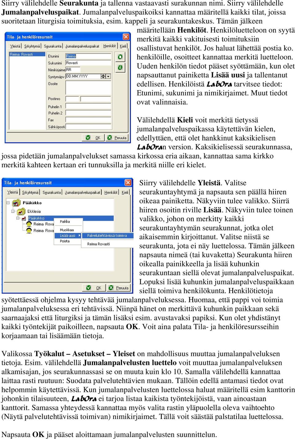 Henkilöluetteloon on syytä merkitä kaikki vakituisesti toimituksiin osallistuvat henkilöt. Jos haluat lähettää postia ko. henkilöille, osoitteet kannattaa merkitä luetteloon.