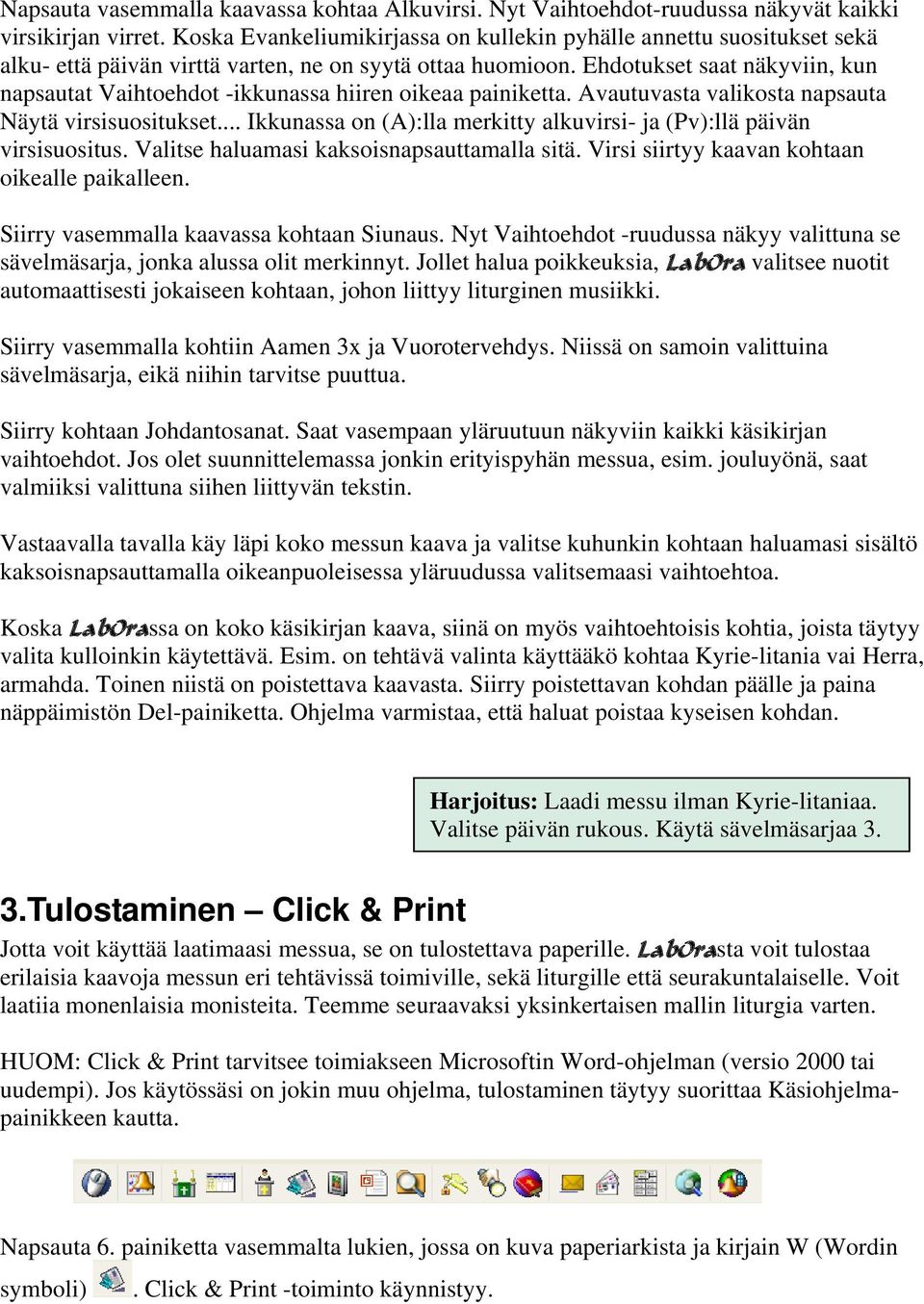 Ehdotukset saat näkyviin, kun napsautat Vaihtoehdot -ikkunassa hiiren oikeaa painiketta. Avautuvasta valikosta napsauta Näytä virsisuositukset.