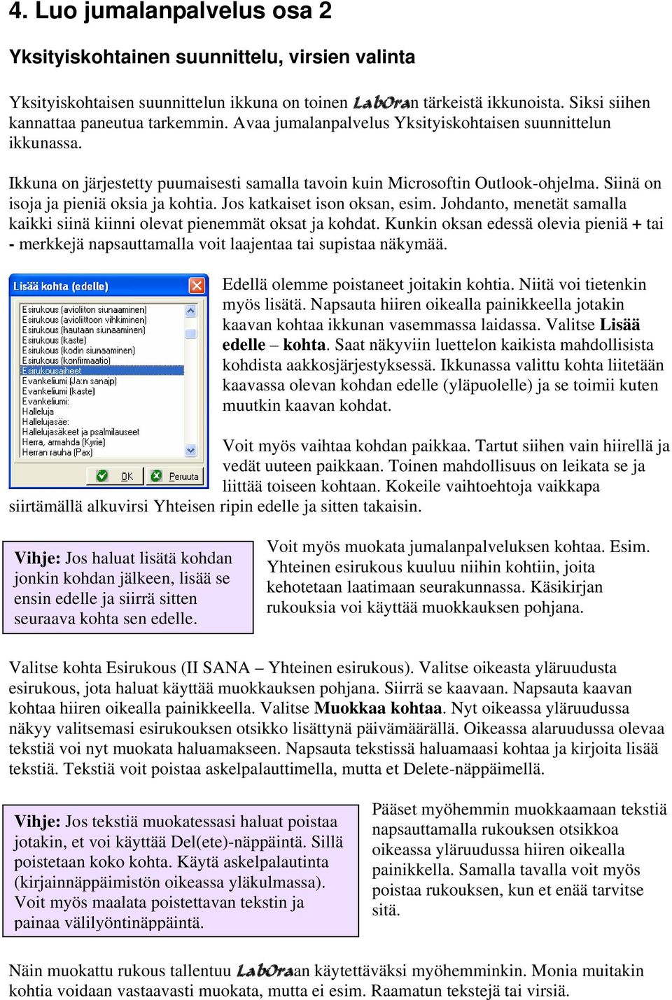 Jos katkaiset ison oksan, esim. Johdanto, menetät samalla kaikki siinä kiinni olevat pienemmät oksat ja kohdat.