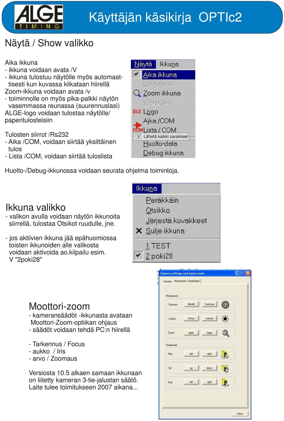 tulos - Lista /COM, voidaan siirtää tuloslista COM V Lähetä kaikki sarakkeet Huolto-/Debug-ikkunossa voidaan seurata ohjelma toimintoja.