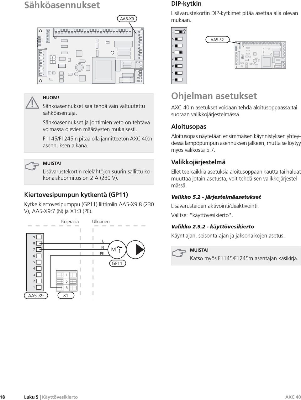 MUISTA! isävarustekortin relelähtöjen suurin sallittu kokonaiskuormitus on A (0 V). Kiertovesipumpun kytkentä (GP) Kytke kiertovesipumppu (GP) liittimiin AA-X: (0 V), AA-X: (N) ja X: ().