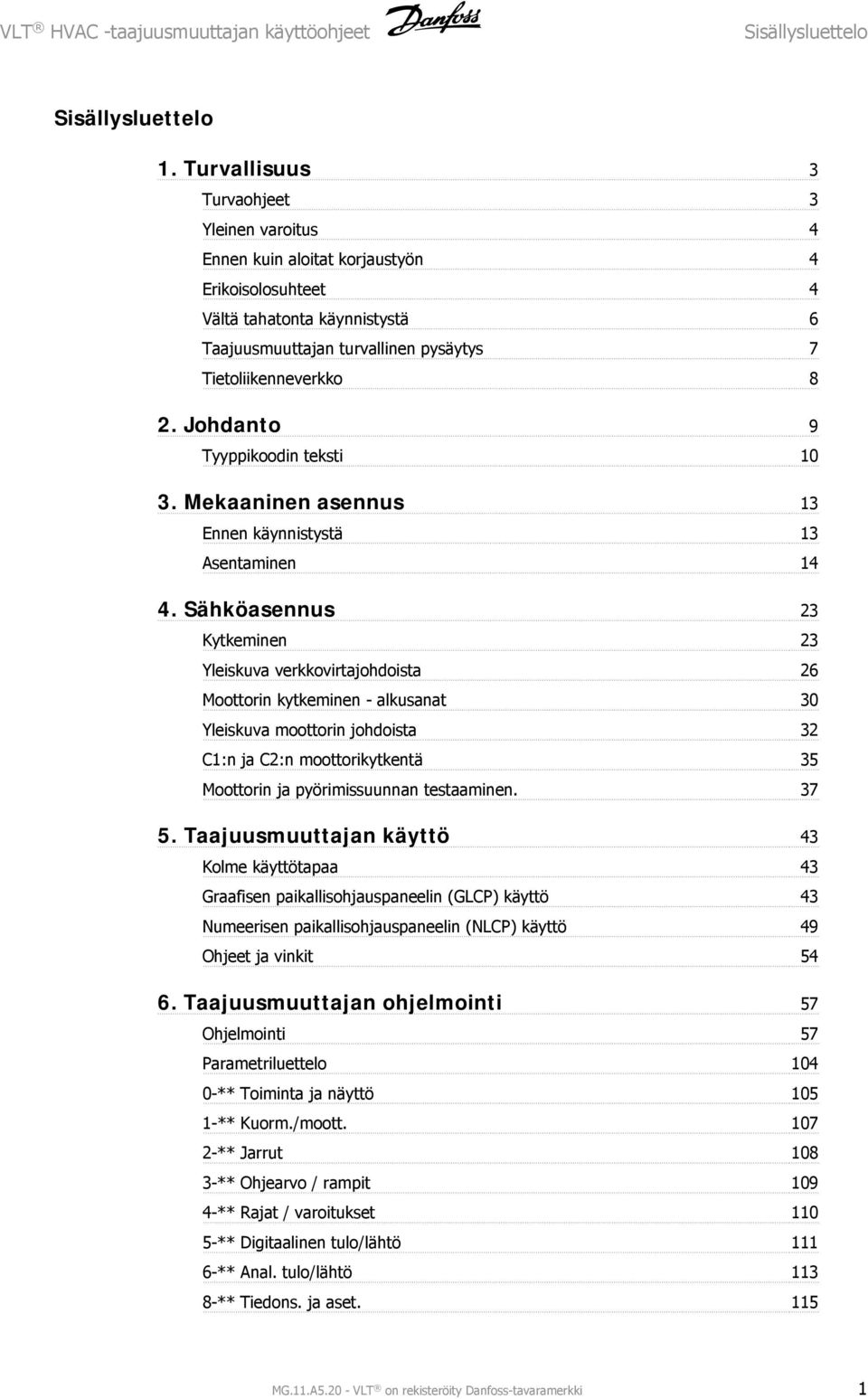 Johdanto 9 Tyyppikoodin teksti 10 3. Mekaaninen asennus 13 Ennen käynnistystä 13 Asentaminen 14 4.