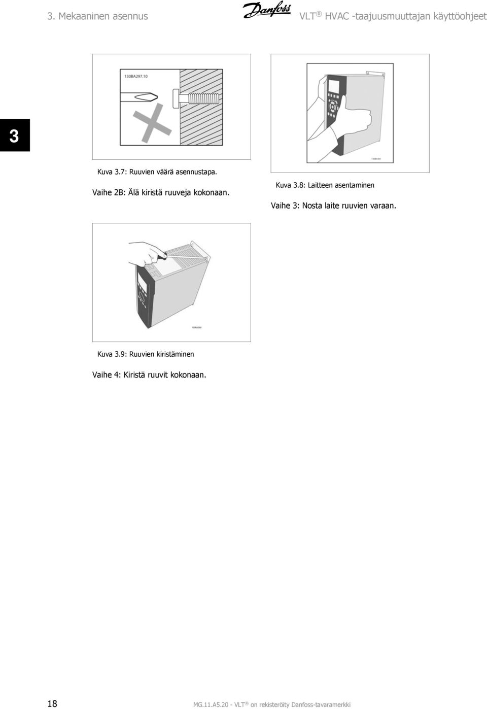 8: Laitteen asentaminen Vaihe 3: Nosta laite ruuvien varaan. Kuva 3.