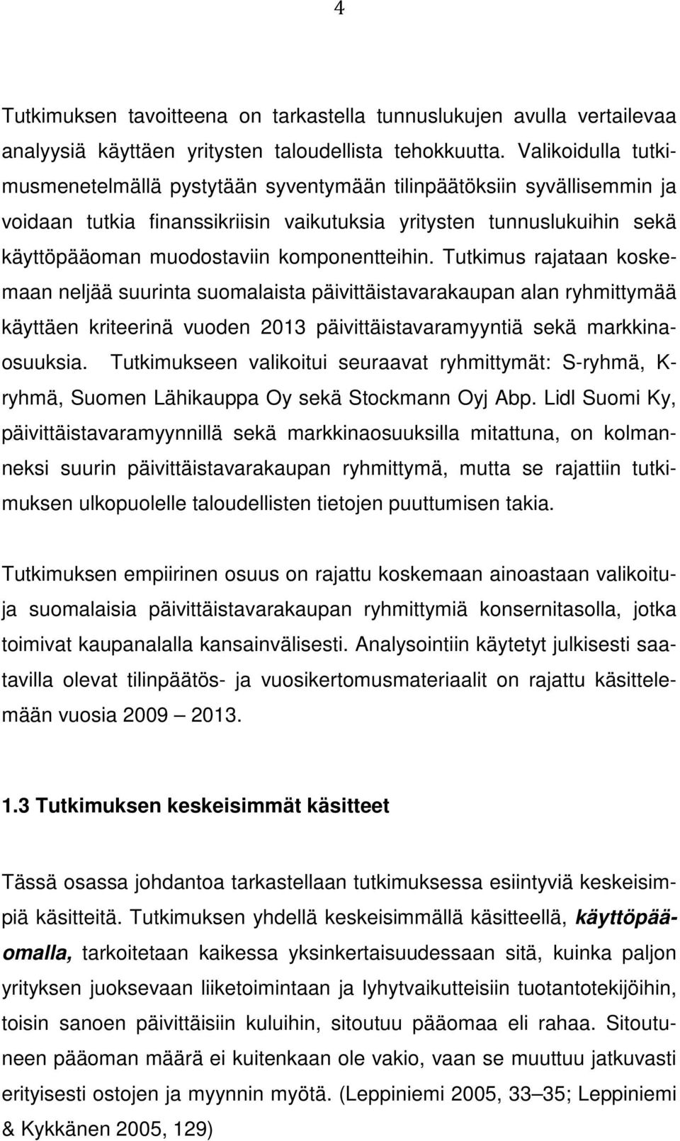 komponentteihin. Tutkimus rajataan koskemaan neljää suurinta suomalaista päivittäistavarakaupan alan ryhmittymää käyttäen kriteerinä vuoden 2013 päivittäistavaramyyntiä sekä markkinaosuuksia.