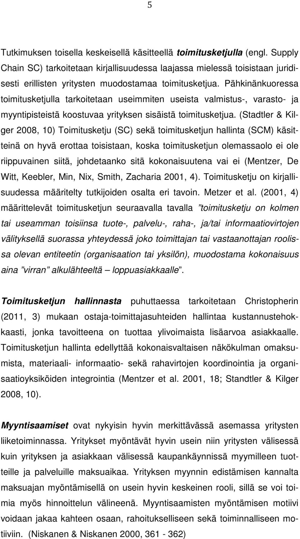 Pähkinänkuoressa toimitusketjulla tarkoitetaan useimmiten useista valmistus-, varasto- ja myyntipisteistä koostuvaa yrityksen sisäistä toimitusketjua.