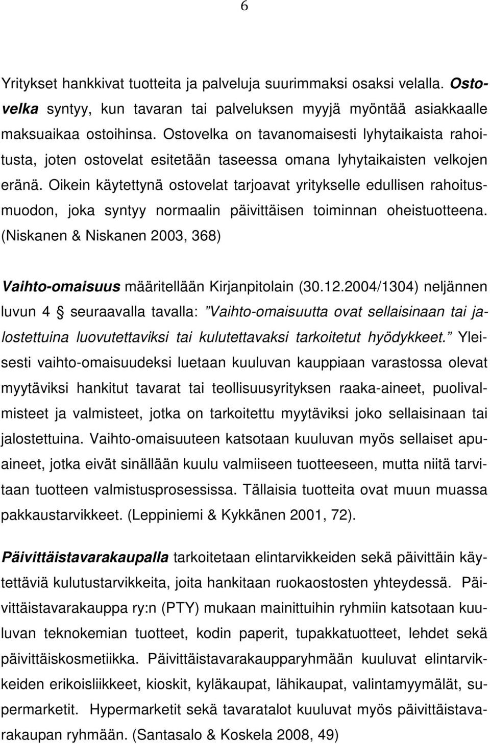 Oikein käytettynä ostovelat tarjoavat yritykselle edullisen rahoitusmuodon, joka syntyy normaalin päivittäisen toiminnan oheistuotteena.