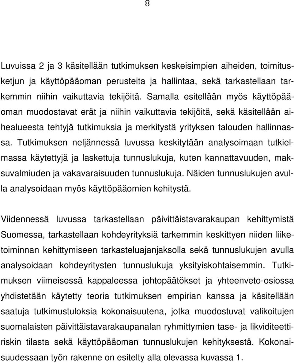 Tutkimuksen neljännessä luvussa keskitytään analysoimaan tutkielmassa käytettyjä ja laskettuja tunnuslukuja, kuten kannattavuuden, maksuvalmiuden ja vakavaraisuuden tunnuslukuja.