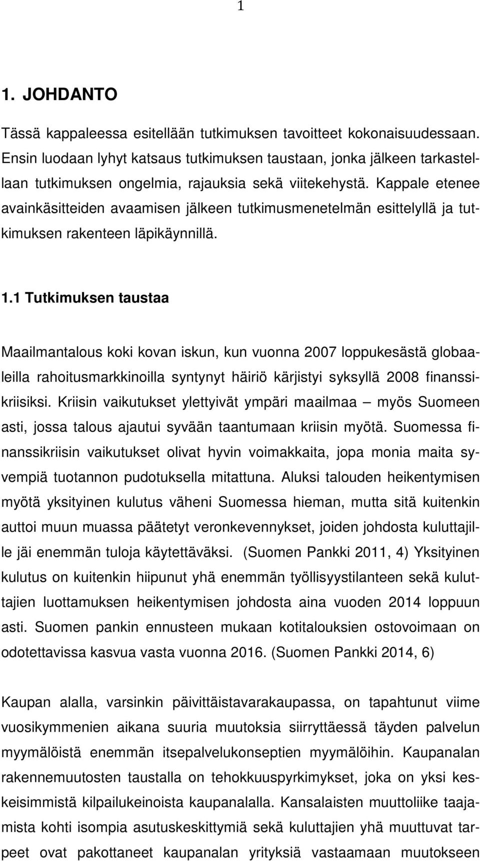 Kappale etenee avainkäsitteiden avaamisen jälkeen tutkimusmenetelmän esittelyllä ja tutkimuksen rakenteen läpikäynnillä. 1.