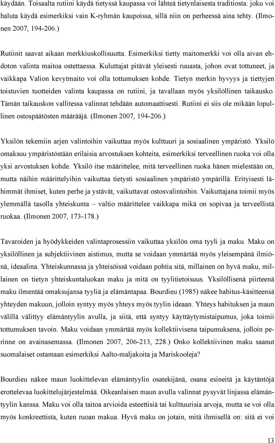 Kuluttajat pitävät yleisesti ruuasta, johon ovat tottuneet, ja vaikkapa Valion kevytmaito voi olla tottumuksen kohde.