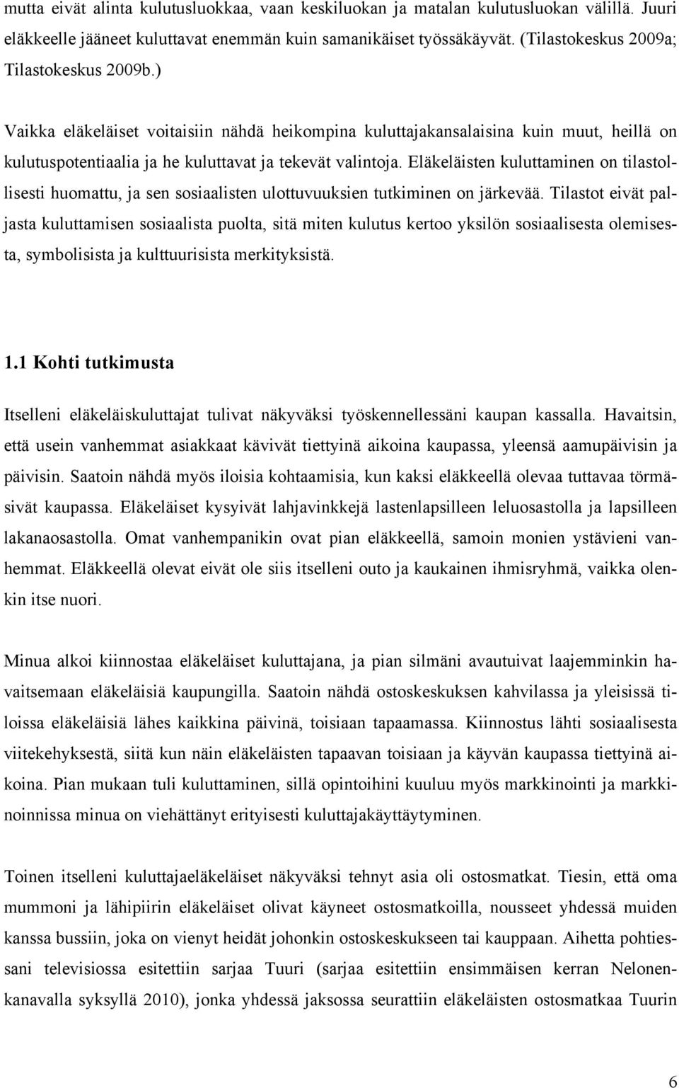 Eläkeläisten kuluttaminen on tilastollisesti huomattu, ja sen sosiaalisten ulottuvuuksien tutkiminen on järkevää.