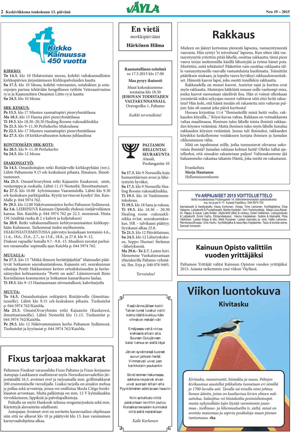 5. klo 10 Messu SRK-KESKUS: Pe 15.5. klo 17 Miesten raamattupiiri pienryhmätilassa Ma 18.5. klo 15 Hanna piiri pienryhmätilassa Ti 19.5. klo 18.30 20.30 Healing Rooms-rukousklinikka To 21.5. klo 9 11.