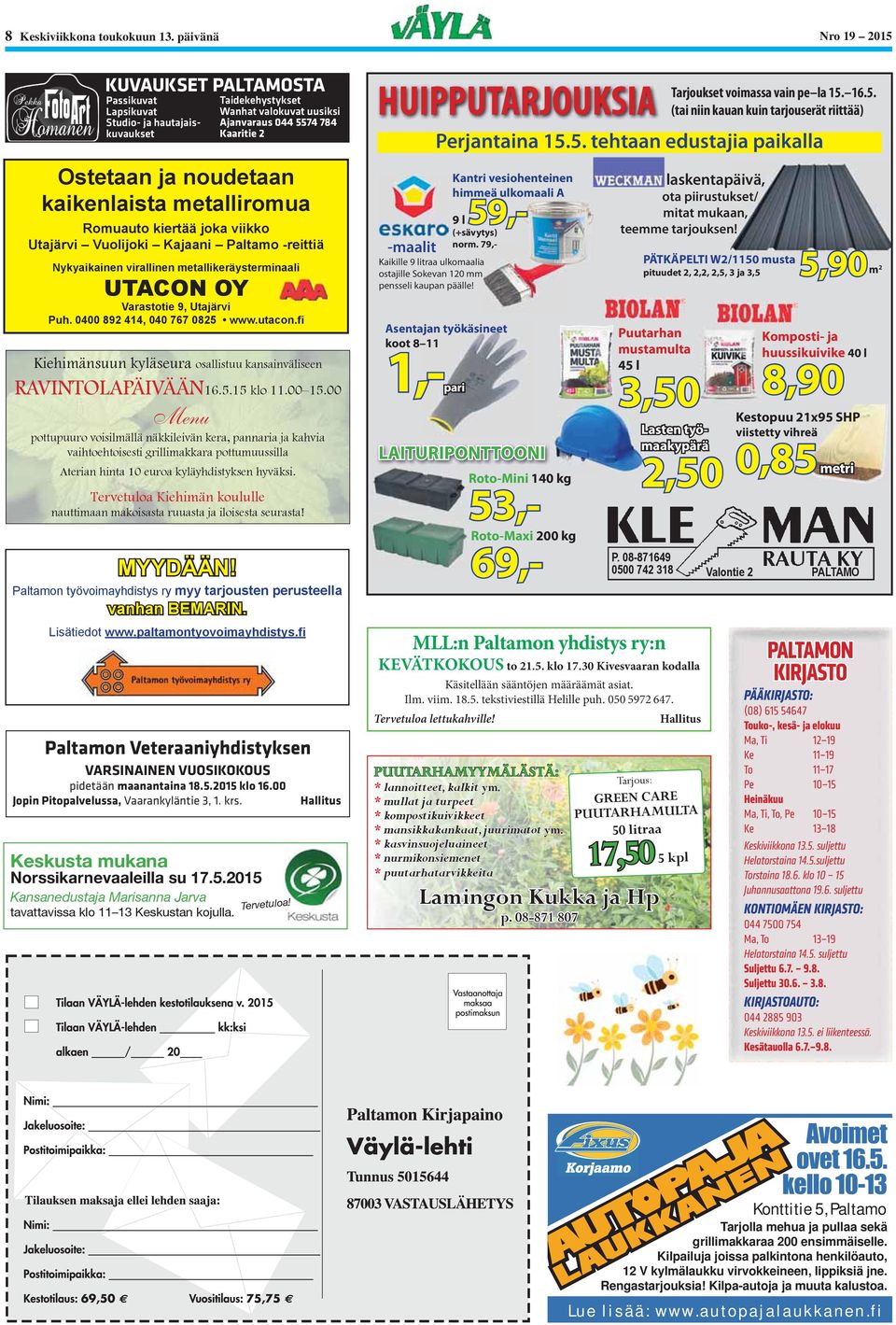 Veteraaniyhdistyksen VARSINAINEN VUOSIKOKOUS pidetään maanantaina 18.5.2015 klo 16.00 Jopin Pitopalvelussa, Vaarankyläntie 3, 1. krs. Hallitus Tarjoukset voimassa vain pe la 15. 16.5. HUIPPUTARJOUKSIA (tai niin kauan kuin tarjouserät riittää) Perjantaina 15.