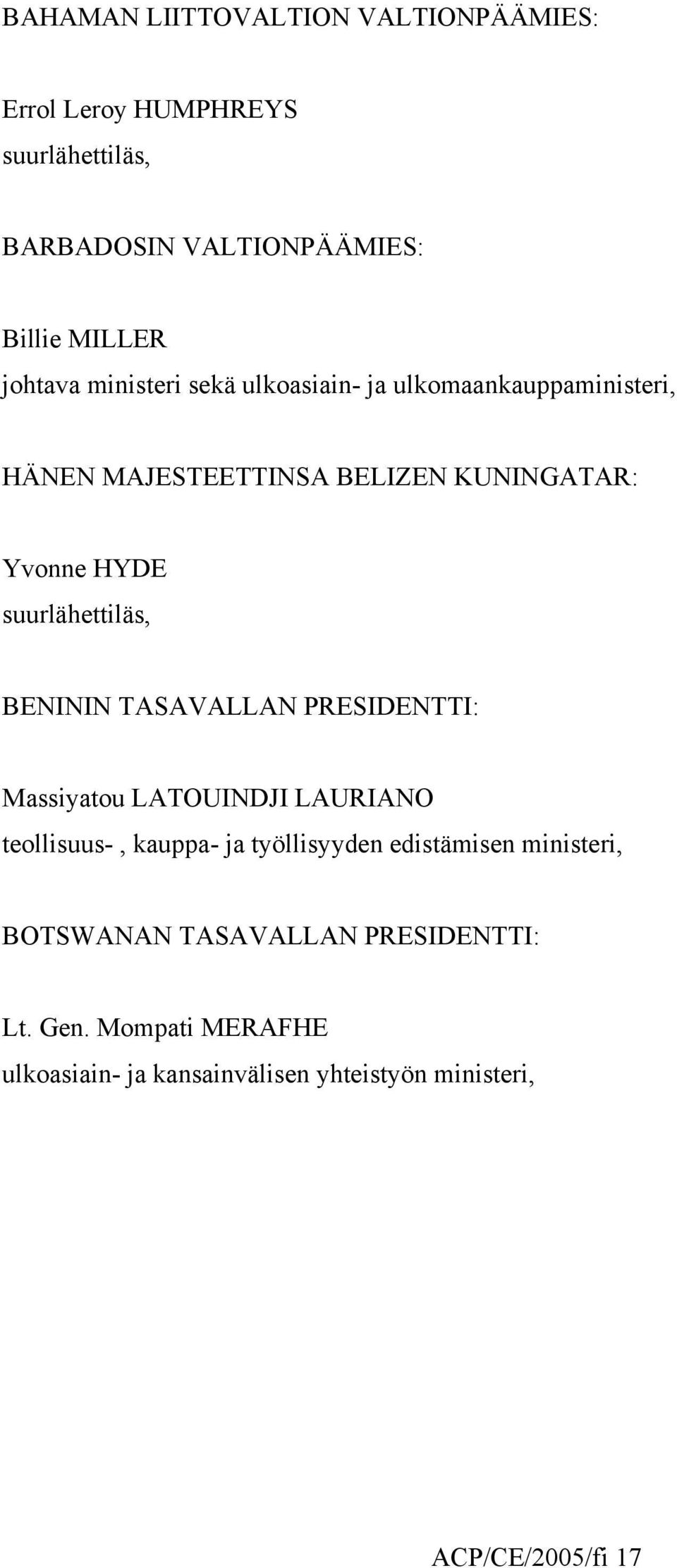 BENININ TASAVALLAN PRESIDENTTI: Massiyatou LATOUINDJI LAURIANO teollisuus-, kauppa- ja työllisyyden edistämisen ministeri,