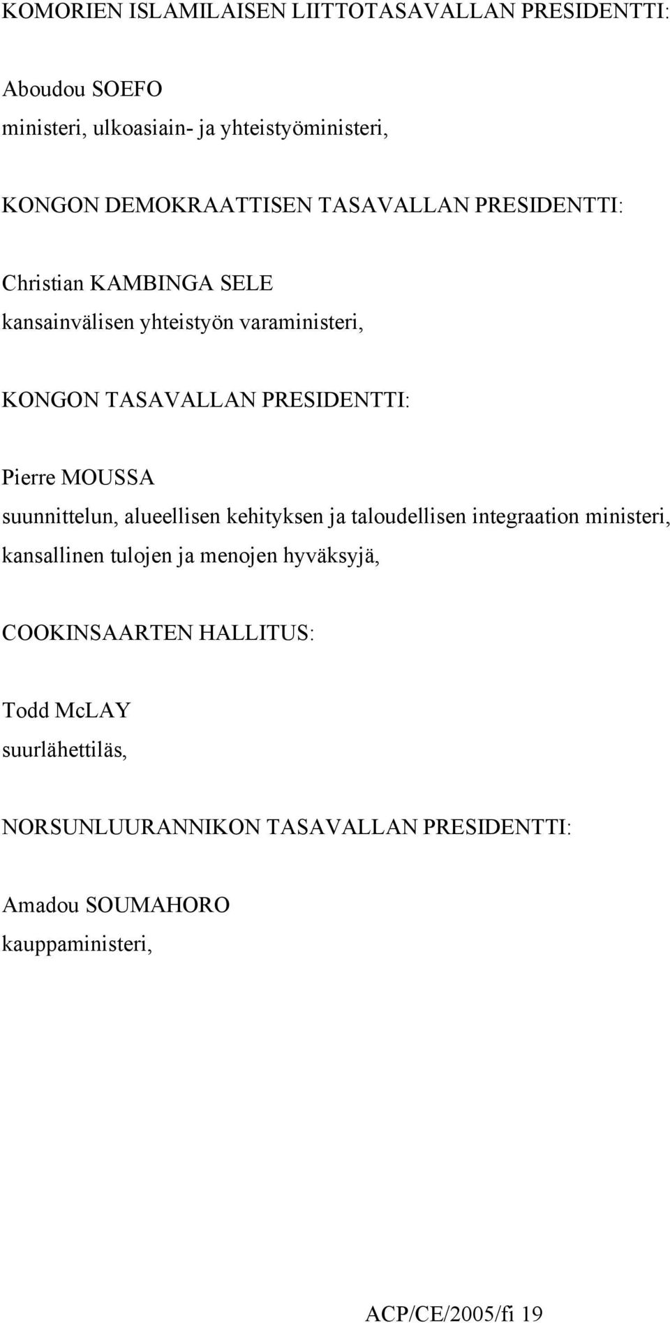 PRESIDENTTI: Pierre MOUSSA suunnittelun, alueellisen kehityksen ja taloudellisen integraation ministeri, kansallinen tulojen ja