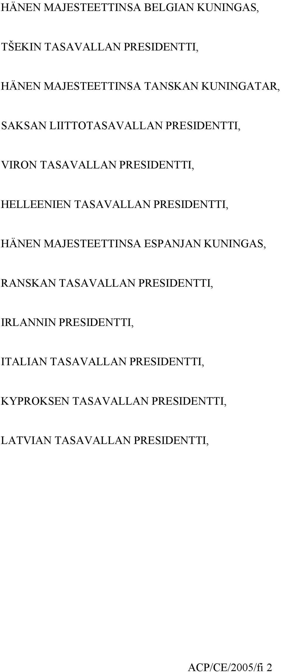 PRESIDENTTI, HÄNEN MAJESTEETTINSA ESPANJAN KUNINGAS, RANSKAN TASAVALLAN PRESIDENTTI, IRLANNIN