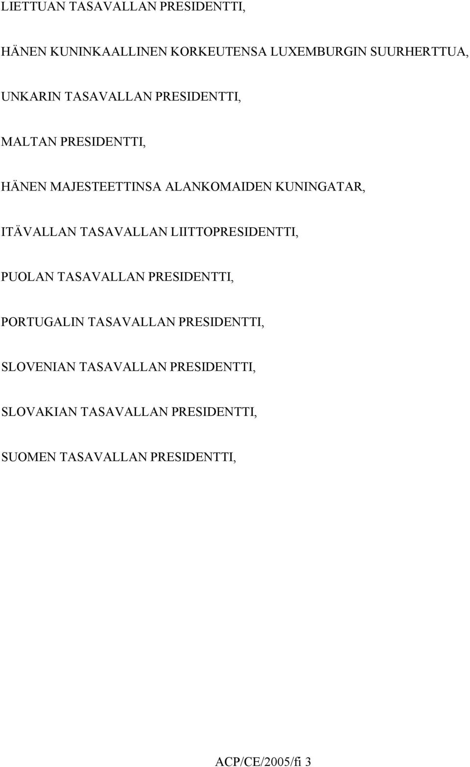 TASAVALLAN LIITTOPRESIDENTTI, PUOLAN TASAVALLAN PRESIDENTTI, PORTUGALIN TASAVALLAN PRESIDENTTI,