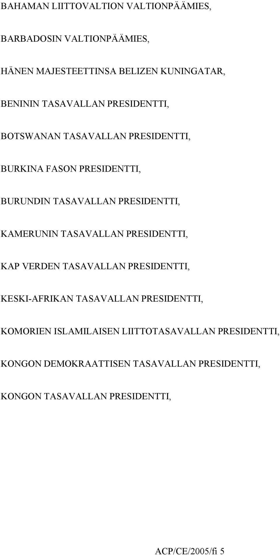 KAMERUNIN TASAVALLAN PRESIDENTTI, KAP VERDEN TASAVALLAN PRESIDENTTI, KESKI-AFRIKAN TASAVALLAN PRESIDENTTI, KOMORIEN