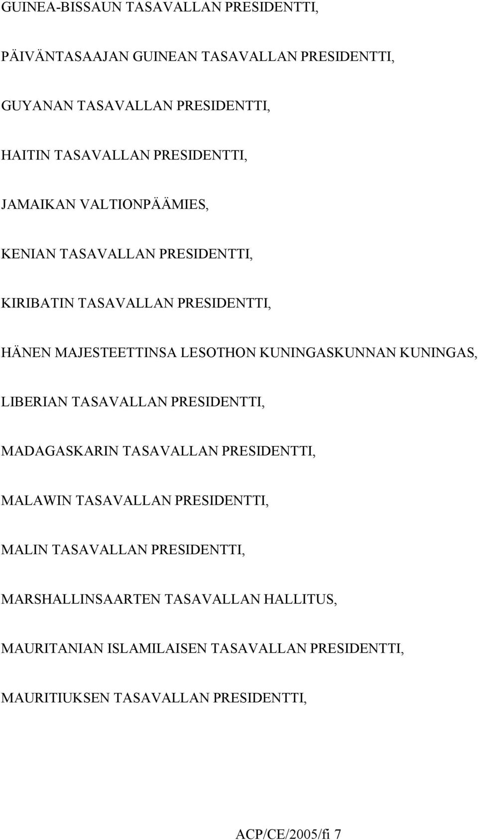 KUNINGASKUNNAN KUNINGAS, LIBERIAN TASAVALLAN PRESIDENTTI, MADAGASKARIN TASAVALLAN PRESIDENTTI, MALAWIN TASAVALLAN PRESIDENTTI, MALIN