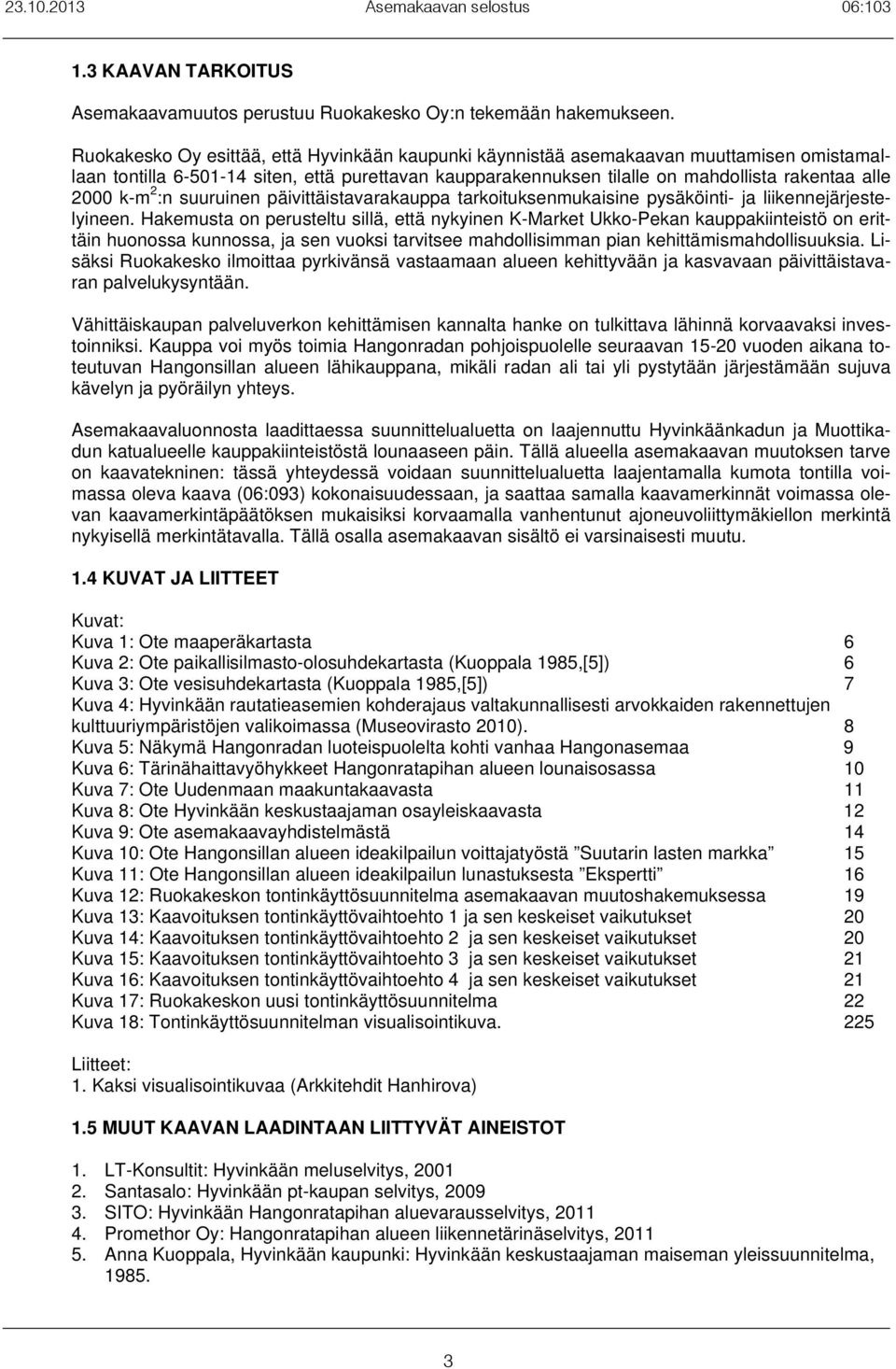 k-m 2 :n suuruinen päivittäistavarakauppa tarkoituksenmukaisine pysäköinti- ja liikennejärjestelyineen.